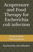 Acupressure and Food Therapy for Escherichia coli infection: Escherichia coli infection B0C1J7F1ZC Book Cover