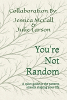 You're Not Random: A quiet guide to the patterns already shaping your life B0GXL1X75D Book Cover