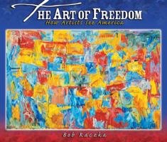 The Art of Freedom: How Artists See America (Bob Raczka's Art Adventures) 0822575086 Book Cover