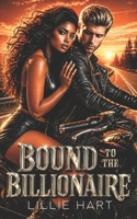 Bound to the Billionaire A Billionaire Romance: A BWWM BBW Curvy Girl Clean Workplace Romance (Lillie Hart BWWM Billionaire Interracial Romance Short Story Collection 2) B0DS12YQMX Book Cover
