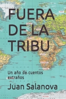 FUERA DE LA TRIBU: Un año de cuentos extraños (Spanish Edition) 1711559369 Book Cover