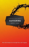 A Christian's Pocket Guide to Suffering: How God Shapes Us Through Pain and Tragedy 1781916462 Book Cover