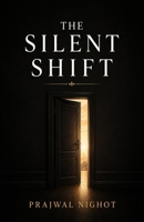 The Silent Shift: Understanding the Invisible changes that transforms human relationships B0H9ZJVD7S Book Cover