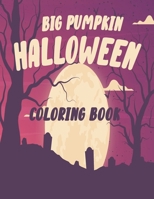 the big pumpkin halloween coloring book: Coloring Book For Toddlers & Preschoolers, Fun, Silly & Simple Pumpkin Designs For kids ,Silly & Simple Pumpkin Designs 40 page 8.5x11in B08M1QXY4W Book Cover