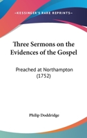 Three Sermons On The Evidences Of The Gospel: Preached At Northampton 1143612434 Book Cover
