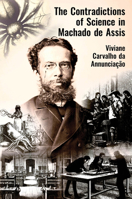 The Contradictions of Science in Machado de Assis (The Portuguese-Speaking World) 1836245416 Book Cover