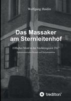 Das Massaker am Sternleitenhof: Elffacher Mord in der Nachkriegszeit 1947 3746901650 Book Cover
