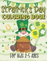 St. Patrick's Day Coloring Book for Kids Ages 2-5: A Collection of Fun and Easy Saint Patrick's Day Coloring Pages for Kids, Toddlers, and Preschool Activity Pages with Mazes, Connect the Dots, and Ma B09T23J7C5 Book Cover