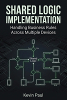 Shared Logic Implementation: Handling Business Rules Across Multiple Devices (Cross-Platform Kotlin Strategies) B0HBWMVHFH Book Cover
