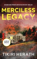 Merciless Legacy - LARGE PRINT EDITION: A gripping murder mystery suspense novel (ASHA Kade Private Detective Mystery Thrillers) 1990234003 Book Cover
