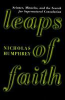 Leaps of Faith: Science, Miracles and the Search for Supernatural Consolation 0387987207 Book Cover