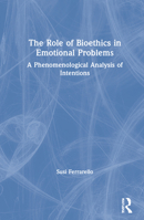 The Role of Bioethics in Emotional Problems: A Phenomenological Analysis of Intentions 0367674610 Book Cover
