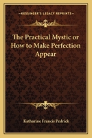 The Practical Mystic Or How To Make Perfection Appear 1016942125 Book Cover