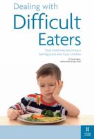 Dealing with Difficult Eaters: Stop mealtimes becoming a battleground with fussy children 1905410522 Book Cover