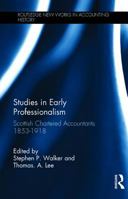 Studies in Early Professionalism: Scottish Chartered Accountants 1853-1918 (Routledge New Works in Accounting History) 0815332319 Book Cover