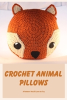 Crochet Animal Pillows: A Pattern You'll Love to Try: A Cute Pillow Animal Pattern B0BDWPVRBT Book Cover