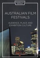Australian Film Festivals: Audience, Place, and Exhibition Culture 1137586370 Book Cover