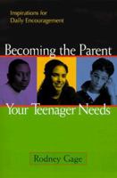 Becoming the Parent Your Teenager Needs: Inspirations for Daily Encouragement 0805418318 Book Cover