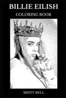 Billie Eilish Coloring Book: Legendary Millennial Pop Artist and Electro Dance Star, Acclaimed Lyricist and Cultural Icon Inspired Adult Coloring Book 1074927893 Book Cover