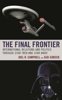 The Final Frontier: International Relations and Politics through Star Trek and Star Wars 1498555276 Book Cover