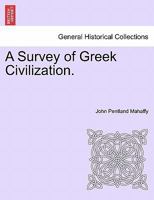 A Survey of Greek Civilization (Classic Reprint) 1241459142 Book Cover