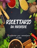 Ricettario Da Scrivere Quaderno Per Annotare Ricette: Copertina Flessibile, Per 100 dolci Piatti Preferite di Casa, Spazio Per 100 Ricette (Italian Edition) B084X92K25 Book Cover