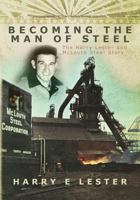 Becoming the Man of Steel: The Harry Lester and McLouth Steel Story 1492860808 Book Cover