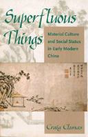 Superfluous Things: Material Culture and Social Status in Early Modern China 0824828208 Book Cover