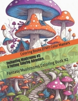 Enchanting Mushrooms #2: A Fantasy Coloring Adventure.: Fantasy Mushrooms Coloring Book #2 B0CDNSHC6W Book Cover