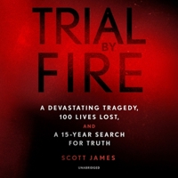 Trial by Fire: A Devastating Tragedy, 100 Lives Lost, and a 15-Year Search for Truth 1665045167 Book Cover