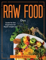 Raw Food Diet: Guide for the beginners for Rapid weight loss 1804380903 Book Cover