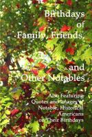 Birthdays of Family, Friends, and Other Notables: Also Featuring Quotes and Images of Notable, Historical Americans on Their Birthdays 1542735955 Book Cover