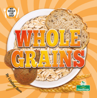 Whole Grains (Why Should I Eat This?) 1039884792 Book Cover