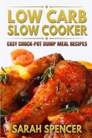 Low Carb Slow Cooker: Easy Crock-Pot Dump Meal Recipes 1530529522 Book Cover