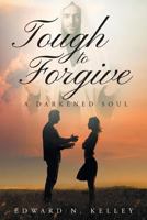 Tough to Forgive: A Darkened Soul 1681978911 Book Cover