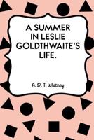 A Summer in Leslie Goldthwaite's Life 143853440X Book Cover