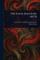 The Fatal Jealousie (1673) 1023132362 Book Cover