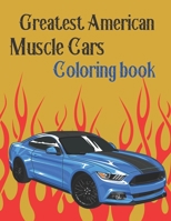 Greatest American Muscle Cars Coloring Book: Perfect For Car Lovers To Relax, Hours of Coloring FunColoring Books for Men Adults RelaxationVintage Car Book B095GPCR2M Book Cover