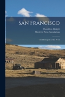 San Francisco: the Metropolis of the West 1014584590 Book Cover