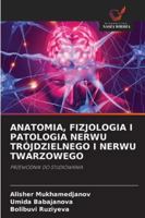 Anatomia, Fizjologia I Patologia Nerwu Trójdzielnego I Nerwu Twarzowego 6208650984 Book Cover