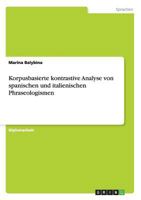Korpusbasierte kontrastive Analyse von spanischen und italienischen Phraseologismen 3656348901 Book Cover