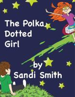 The Polka Dotted Girl 1940542006 Book Cover