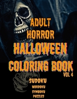 ADULT HORROR HALLOWEEN COLORING BOOK VOL 4: SUDOKU WORDOKU SYMBOKU PUZZLES B0CL3452TD Book Cover