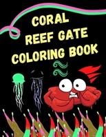 Coral Reef Gate Coloring Book: I will take you to the depths of the sea to color the reef B09KN4J1BW Book Cover