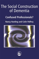 The Social Construction Of Dementia: Confused Professionals? 1853022578 Book Cover