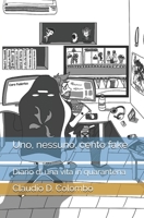 Uno, nessuno, cento fake: Diario di una vita in quarantena B099TTTR6P Book Cover