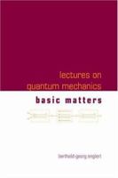 Lectures On Quantum Mechanics - Volume 1: Basic Matters 9812569715 Book Cover