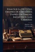 Essai Sur La Vie Et Les Oeuvres De Cervantes; D'après Un Travail Inédit De D. Luis Carreras 1247681998 Book Cover