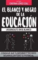 El blanco y negro de la educación: (RE)EDUCA(TE) EN EL BLANCO (Spanish Edition) 8409199734 Book Cover