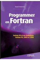 Programmer en Fortran : Fortran 90 et ses évolutions Fortran 95, 2003 et 2008 2212140207 Book Cover